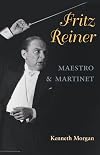 Fritz Reiner, Maestro and Martinet