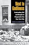 Next to Godliness: Confronting Dirt and Despair in Progressive-Era New York City