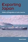 Exporting Japan: Politics of Emigration to Latin America
