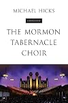The Mormon Tabernacle Choir: A Biography (Music in American Life)