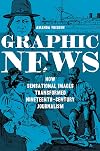 Graphic news : how sensational images transformed nineteenth-century journalism