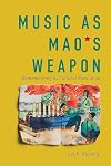 Music as Mao's weapon : Songs and memories of the Chinese Cultural Revolution