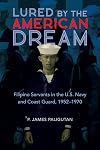 Lured by the American Dream: Filipino Servants in the U.S. Navy and Coast Guard, 1952-1970 (Asian American Experience)