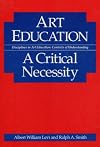 Art Education: A CRITICAL NECESSITY (Disciplines in Art Education : Contexts of Understanding)