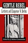 Gentle rebel : letters of Eugene V. Debs