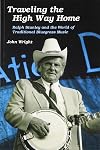 Traveling the High Way Home: Ralph Stanley and the World of Traditional Bluegrass Music (Music in American Life)