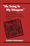 My Song Is My Weapon: People's Songs, American Communism, and the Politics of Culture, 1930-50 (Music in American Life)