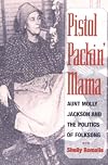 Pistol Packin' Mama: Aunt Molly Jackson and the Politics of Folksong