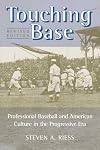 Touching Base: Professional Baseball and American Culture in the Progressive Era (Sport and Society)
