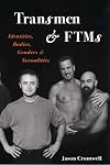 Transmen and FTMs: Identities, Bodies, Genders, and Sexualities