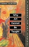 Why Art Cannot Be Taught: A Handbooks for Art Students
