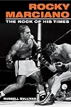 Rocky Marciano: The Rock of His Times (Sport and Society)