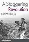 A Staggering Revolution: A Cultural History of Thirties Photography