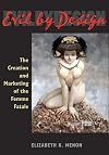 Evil by Design: The Creation and Marketing of the Femme Fatale