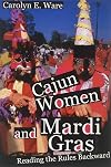 Cajun Women and Mardi Gras: Reading the Rules Backward