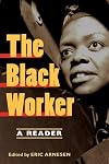 The Black Worker: Race, Labor, and Civil Rights Since Emancipation