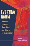 Everyday Harm: Domestic Violence, Court Rites, and Cultures of Reconciliation