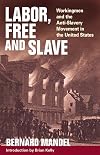 Labor, Free and Slave: Workingmen and the Anti-Slavery Movement in the United States