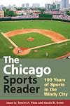 The Chicago Sports Reader: 100 Years of Sports in the Windy City (Sport and Society)