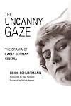 The Uncanny Gaze: The Drama of Early German Cinema (Women & Film History International)