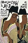 From Jim Crow to Jay-Z: Race, Rap, and the Performance of Masculinity (African Amer Music in Global Perspective)