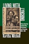 Living with Lynching: African American Lynching Plays, Performance, and Citizenship, 1890-1930 (New Black Studies Series)