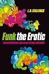 Funk the Erotic: Transaesthetics and Black Sexual Cultures (New Black Studies Series)