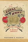 The Loyal West: Civil War and Reunion in Middle America