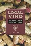 Local Vino: The Winery Boom in the Heartland (Heartland Foodways)