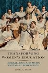 Transforming Women's Education: Liberal Arts and Music in Female Seminaries (Music in American Life)