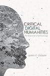 Critical Digital Humanities: The Search for a Methodology (Topics in the Digital Humanities)