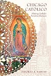 Chicago Católico: Making Catholic Parishes Mexican (Latinos in Chicago and Midwest)