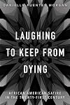 Laughing to Keep from Dying: African American Satire in the Twenty-First Century