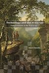 Technology and the Historian: Transformations in the Digital Age (Topics in the Digital Humanities)