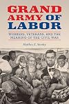 Grand Army of Labor: Workers, Veterans, and the Meaning of the Civil War (Volume 1) (Working Class in American History)