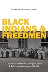 Black Indians and Freedmen: The African Methodist Episcopal Church and Indigenous Americans, 1816-1916