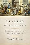 Reading Pleasures: Everyday Black Living in Early America (New Black Studies Series)