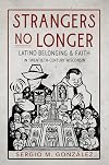 Strangers No Longer: Latino Belonging and Faith in Twentieth-Century Wisconsin (Latinos in Chicago and Midwest)