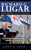 Richard G. Lugar, Statesman of the Senate: Crafting Foreign Policy from Capitol Hill