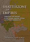 Shatterzone of Empires: Coexistence and Violence in the German, Habsburg, Russian, and Ottoman Borderlands