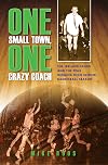One Small Town, One Crazy Coach: The Ireland Spuds and the 1963 Indiana High School Basketball Season