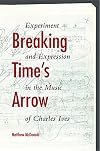 Breaking time's arrow : experiment and expression in the music of Charles Ives