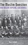 The Muslim Question and Russian Imperial Governance (Indiana-Michigan Series in Russian and East European Studies)