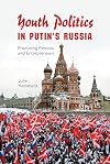 Youth Politics in Putin's Russia: Producing Patriots and Entrepreneurs (New Anthropologies of Europe)