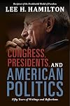 Congress, Presidents, and American Politics: Fifty Years of Writings and Reflections