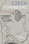 Czech Feminisms: Perspectives on Gender in East Central Europe