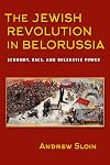 The Jewish Revolution in Belorussia: Economy, Race, and Bolshevik Power (The Modern Jewish Experience)