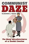 Communist Daze: The Many Misadventures of a Soviet Doctor