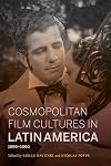 Cosmopolitan Film Cultures in Latin America, 1896-1960