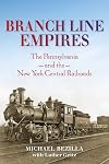 Branch line empires : the Pennsylvania and the New York Central railroads